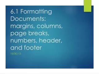 6.1 Formatting Documents: margins, columns, page breaks, numbers, header, and footer