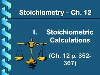 Stoichiometric Calculations (Ch. 12 p. 352-367)