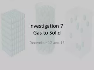 Investigation 7 : Gas to Solid