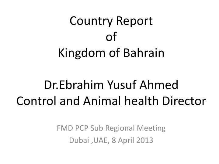 country report of kingdom of bahrain dr ebrahim yusuf ahmed control and animal health director