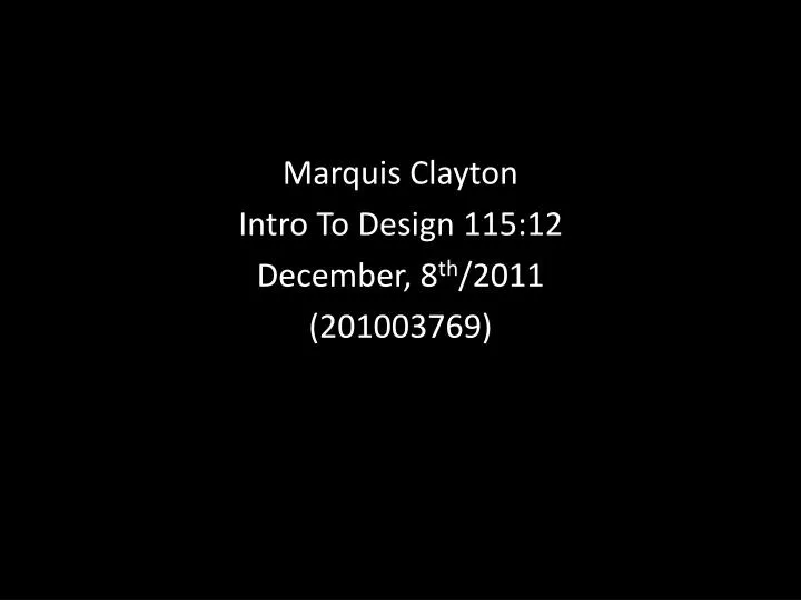 marquis clayton intro to design 115 12 december 8 th 2011 201003769