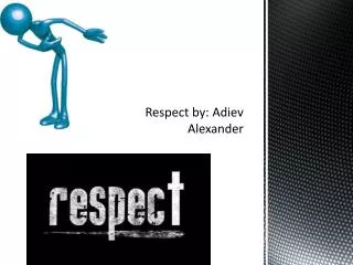 Respect by: Adiev Alexander
