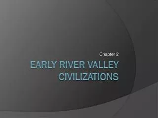 Early River Valley Civilizations