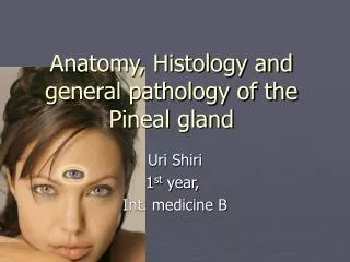 Anatomy, Histology and general pathology of the Pineal gland