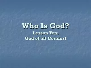 Who Is God? Lesson Ten: God of all Comfort