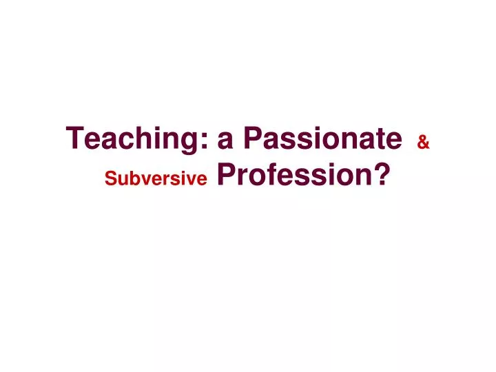 teaching a passionate subversive profession