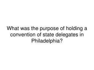 What was the purpose of holding a convention of state delegates in Philadelphia?