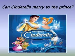 Can Cinderella marry to the prince?