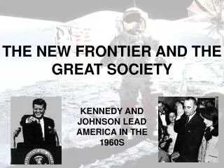 THE NEW FRONTIER AND THE GREAT SOCIETY