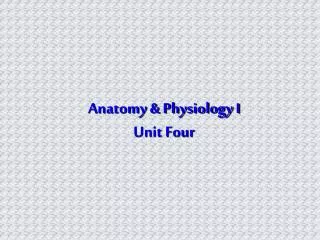 Anatomy &amp; Physiology I Unit Four