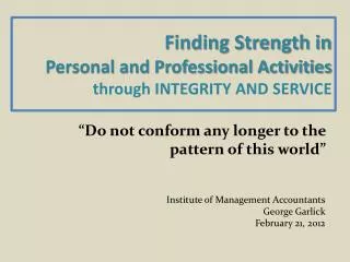 Finding Strength in Personal and Professional Activities t hrough INTEGRITY AND SERVICE