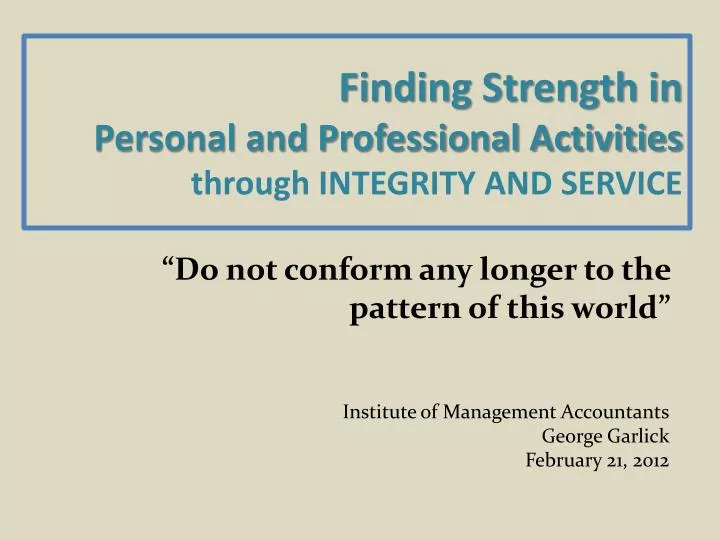 finding strength in personal and professional activities t hrough integrity and service