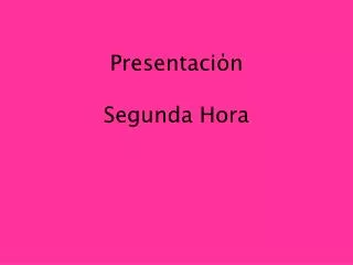 presentaci n segunda hora