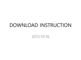 DOWNLOAD INSTRUCTION