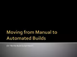 Moving from Manual to Automated Builds