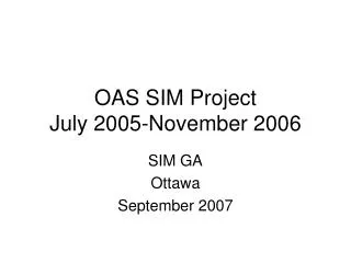OAS SIM Project July 2005-November 2006