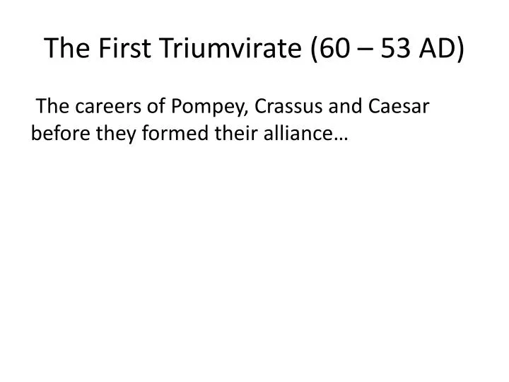 the first triumvirate 60 53 ad