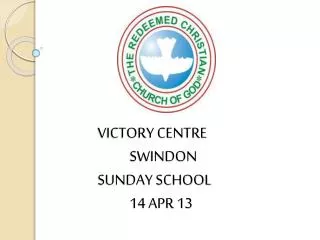 VICTORY CENTRE 	SWINDON SUNDAY SCHOOL 	14 APR 13