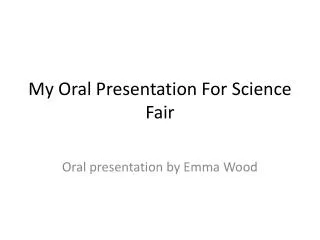 My Oral Presentation For Science Fair