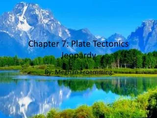 Chapter 7: Plate Tectonics Jeopardy