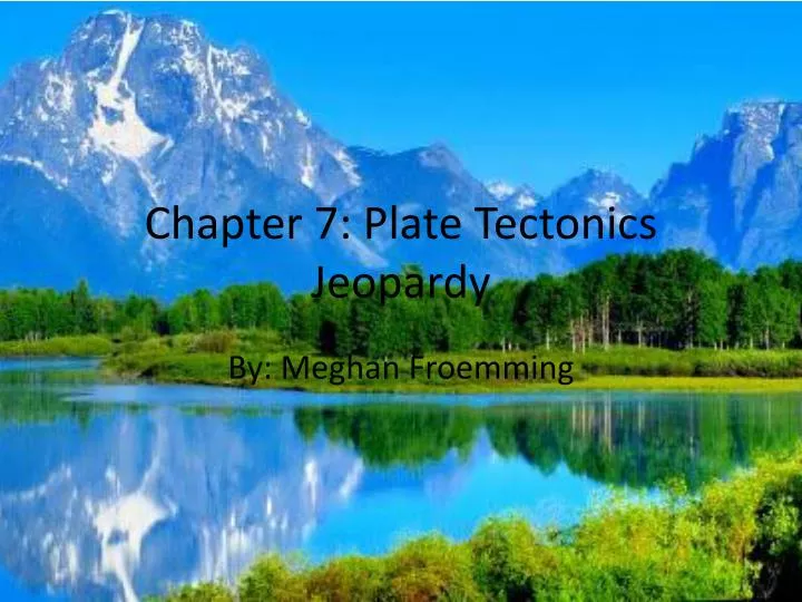 chapter 7 plate tectonics jeopardy