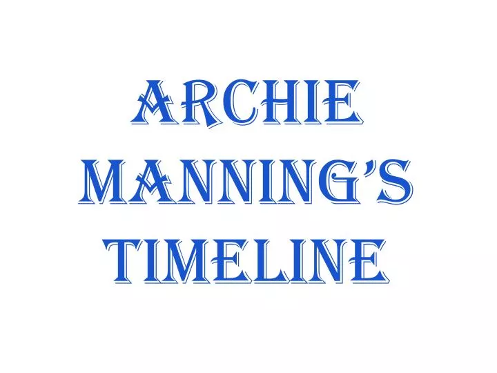 archie manning s timeline