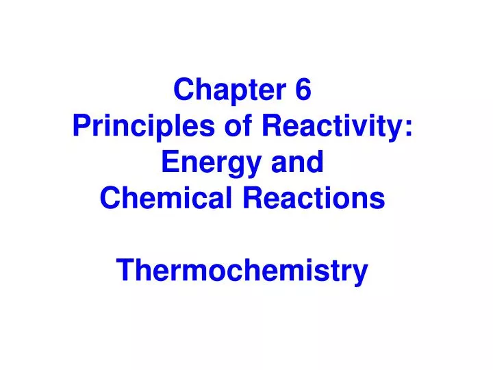 chapter 6 principles of reactivity energy and chemical reactions thermochemistry
