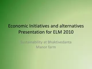 Economic Initiatives and alternatives Presentation for ELM 2010