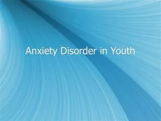 Anxiety Disorder in Youth