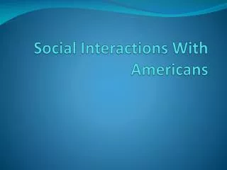 Social Interactions With Americans