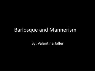 Barlosque and Mannerism