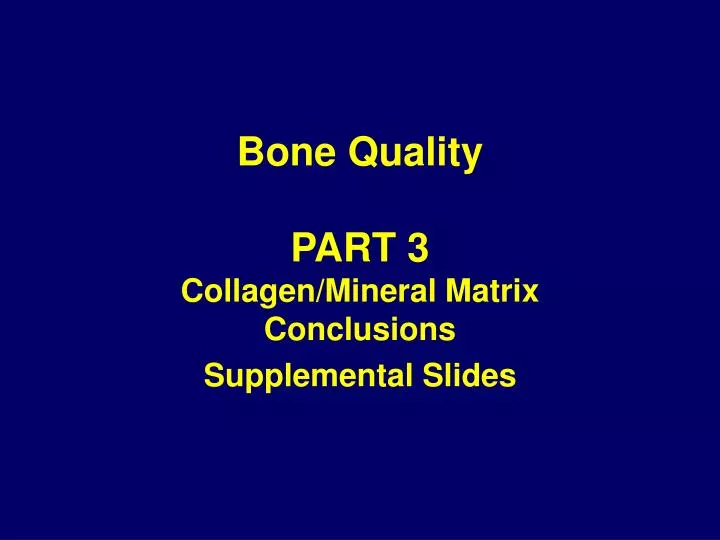 bone quality part 3 collagen mineral matrix conclusions supplemental slides