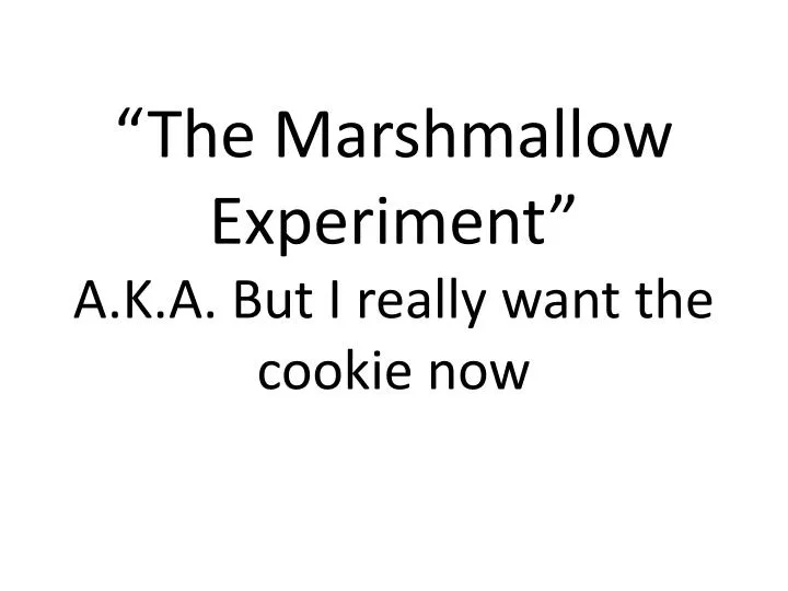 the marshmallow experiment a k a but i really want the cookie now