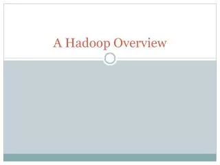 A Hadoop Overview
