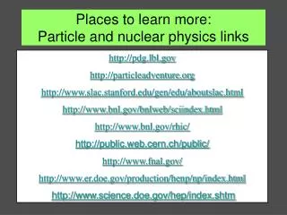 Places to learn more: Particle and nuclear physics links