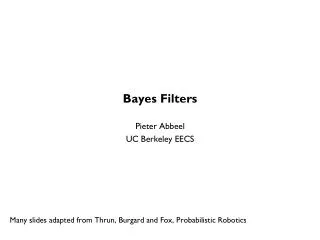 Bayes Filters Pieter Abbeel UC Berkeley EECS