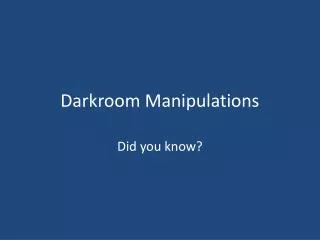 Darkroom Manipulations