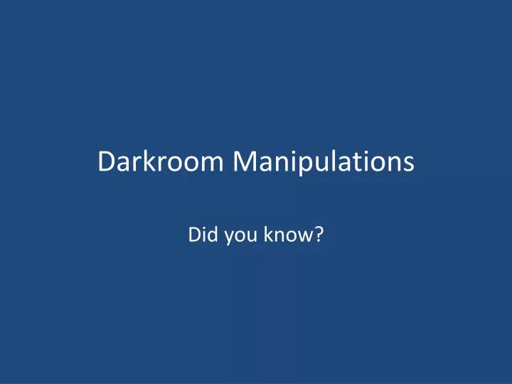 darkroom manipulations