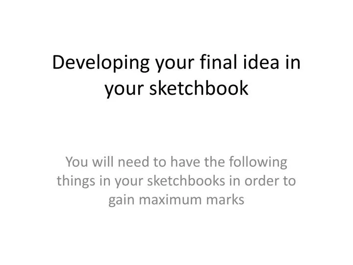 developing your final idea in your sketchbook