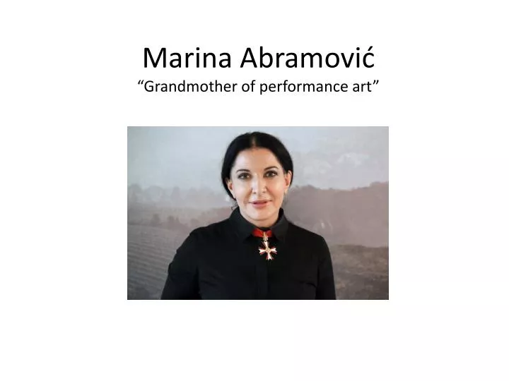 marina abramovi grandmother of performance art