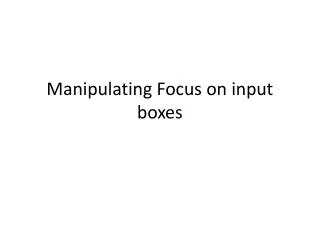 Manipulating Focus on input boxes