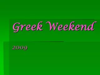 Greek Weekend