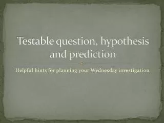 Testable question, hypothesis and prediction
