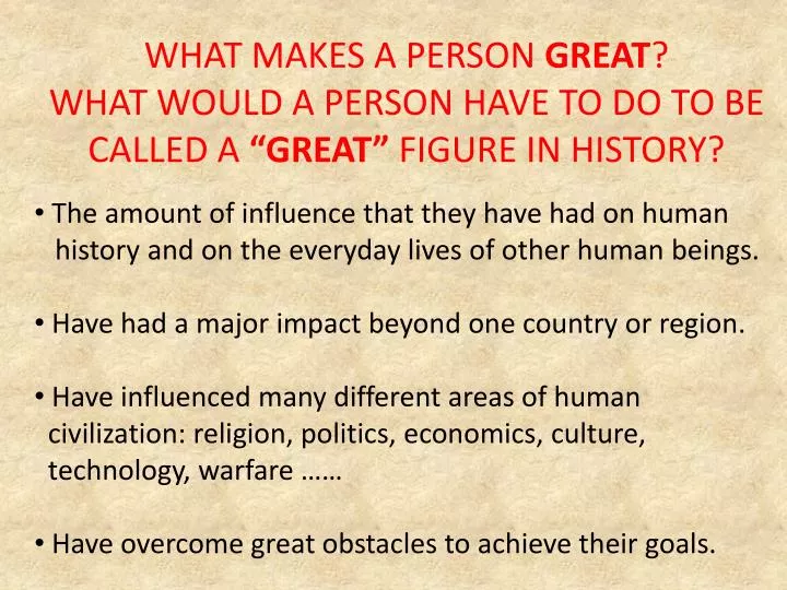 what makes a person great what would a person have to do to be called a great figure in history