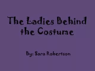 The Ladies Behind the Costume