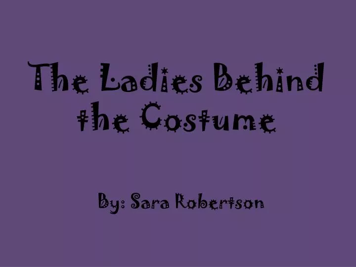the ladies behind the costume