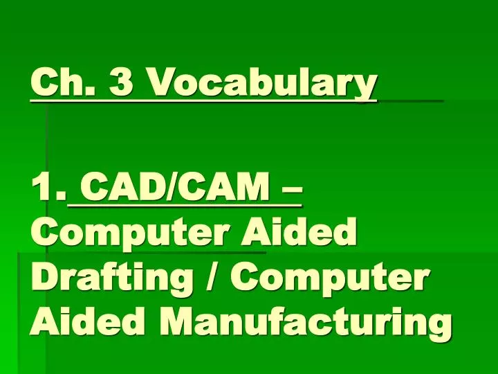 ch 3 vocabulary 1 cad cam computer aided drafting computer aided manufacturing