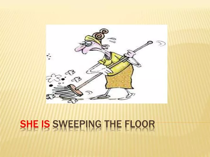 she is sweeping the floor