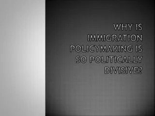 why is immigration policymaking is so politically divisive?