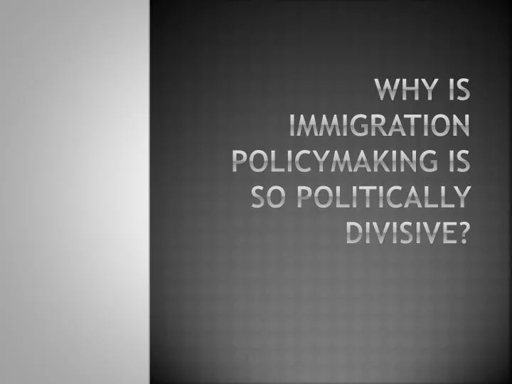 why is immigration policymaking is so politically divisive